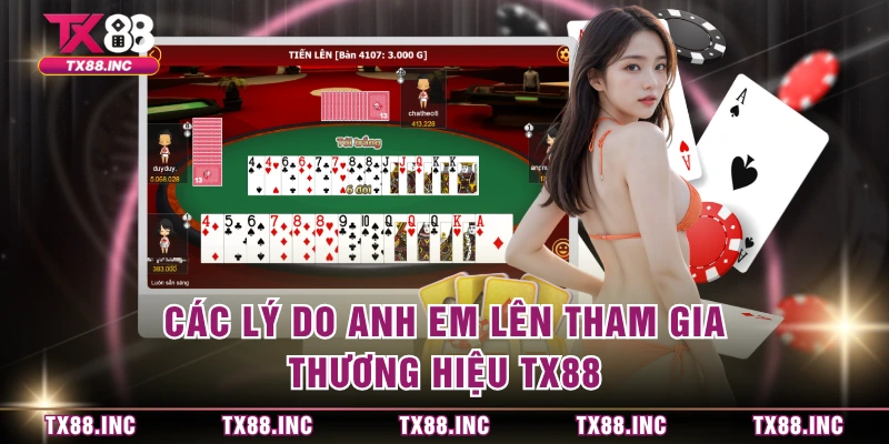 Các lý do anh em lên tham gia thương hiệu TX88 