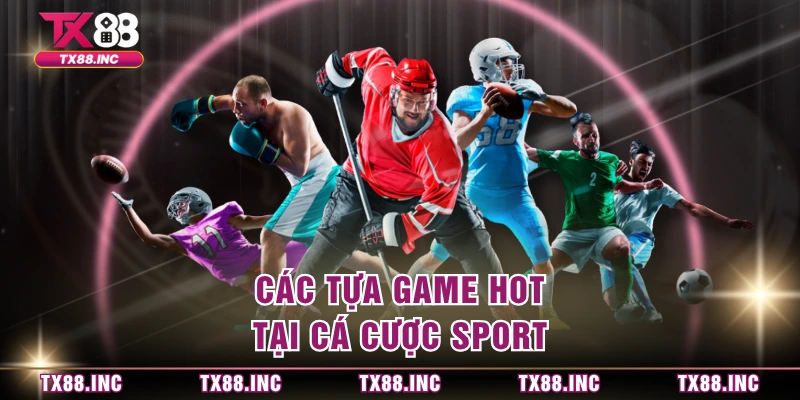 Các tựa game hot tại cá cược sport