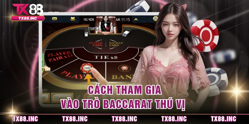 Cách tham gia vào trò baccarat thú vị