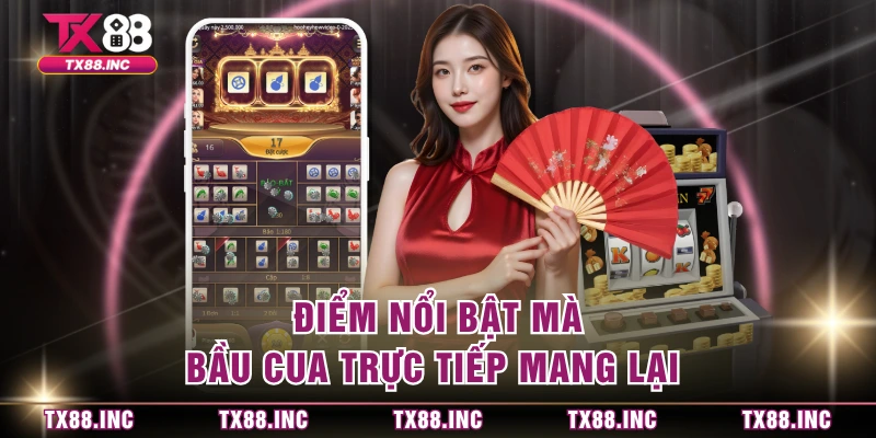 Điểm nổi bật mà bầu cua trực tiếp mang lại