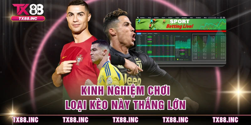 Kinh nghiệm chơi loại kèo này thắng lớn