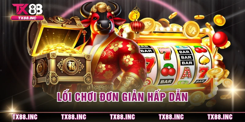 Lối chơi đơn giản hấp dẫn