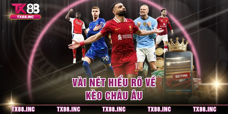 Vài nét hiểu rõ về kèo châu Âu